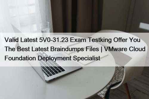 Valid Latest 5V0-31.23 Exam Testking Offer You The ...